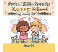 Cute Little Saints - Sunday School Coloring Book for Toddlers (Ages 1-3) Faith-Based Learning, Extra Bold & Easy Designs, Toddler-Friendly, One Image Per Page