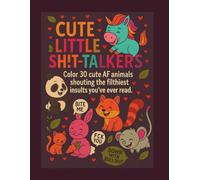 Cute Little Sh!t-Talkers: 30 savage and hilarious adult coloring pages - kawaii cute animals, filthy rude insults, stress relief & gag gift for adults