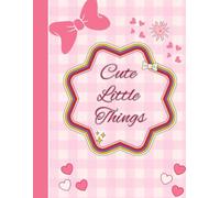 Cute Little Things : A Journal For Girls: Perfect Gift For Women's Day For Writing, Doodling And Dreaming