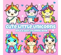Cute Little Unicorns: A Bold & Easy Coloring Book of Whimsical Unicorn Adventures, Rainbows & Magical Creativity