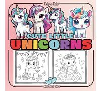 Cute Little Unicorns: Fun and Magical Coloring Book for Kids Ages 4+