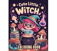 Cute Little Witch Coloring Book: Enchanting Spells, Magical Creatures, and Whimsical Designs for Creative Play and Halloween Fun