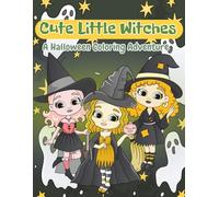 Cute Little Witches A Halloween Coloring Adventure: Fun & Spooky Coloring Book for Kids Ages 6+