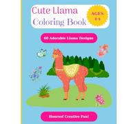 Cute Llama Coloring Book for Kids Ages 4-8: 60 Adorable Llama Designs with Simple and Detailed Pages for Hours of Creative Fun