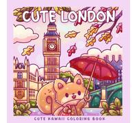 Cute London: A Kawaii Coloring Book Adventure: Color Cozy London Landmarks and Sweet Kawaii Characters - Fun for Kawaii and London Fans of All Ages!