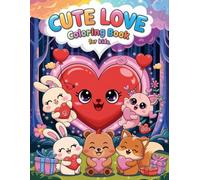 Cute Love Coloring Book for Kids: 63 Fun Pages of Hearts, Animals & Valentine's Day Designs for Ages 4-8