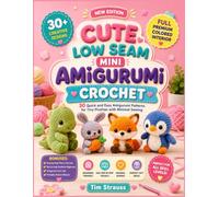 CUTE LOW SEAM MINI AMIGURUMI CROCHET: 30 Quick and Easy Amigurumi Patterns for Tiny Plushies with Minimal Sewing