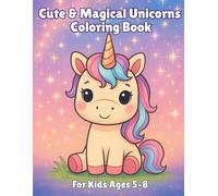 Cute & Magical Unicorns Coloring Book: 50 Fun and Simple Unicorn Coloring Pages with Cute, Bold Designs for Kids Ages 5-8