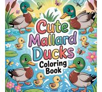 Cute Mallard Ducks Coloring book: mallard coloring book adults relaxation simple, mallard color book kids focus easy, mallard coloring book teens ... mallard coloring book beginners calm mind
