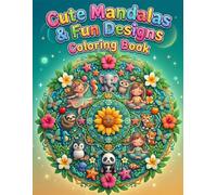 Cute Mandala Coloring Book: Fun and Easy Mandala Designs for Relaxation: Simple, Adorable & Stress-Relief Mandalas for Kids, Teens and Adults