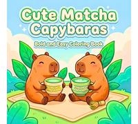 Cute Matcha Capybaras: Bold and Easy Matcha Coloring Book with Kawaii Capybaras, Matcha Tea Scenes and Relaxing Designs