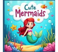 Cute Mermaids Coloring Book: Let your child’s creativity shine with Cute Mermaids!