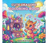 Cute & Mighty Dragons Coloring Book: 72 Hand-Crafted Fantasy Illustrations for Relaxation and Stress Relief
