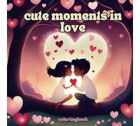 cute moments in love coloringbook: Malbuch voller Liebe: Das perfekte Geschenk für den Valentinstag
