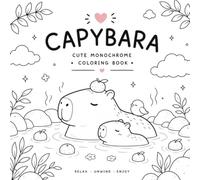 Cute Monochrome Capybara Coloring Book: Cozy and Relaxing Coloring Pages with Cute Capybaras, Peaceful Moments, and Simple Animal Scenes for All Ages
