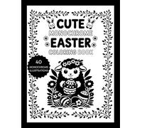 Cute Monochrome Easter Coloring Book: Relaxing, Calm and Cosy Designs with a Fun and Festive Feel for Teens and Adults