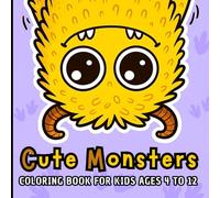 CUTE MONSTERS: COLORING BOOK For kids ages 4 to 12. A parade of 60 charming monsters to spark creativity and enjoy coloring