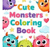 Cute Monsters Coloring Book: Fun and Easy Coloring Pages with Adorable Friendly Monsters for Kids Ages 4-8