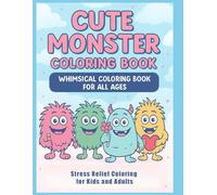 Cute Monsters Coloring Book: Whimsical & Fun Monster Illustrations for Kids, Teens, and Adults: A Delightful Collection of Adorable and Funny Monsters ... for Relaxation and Creativity for All Ages