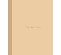 Cute, Motivational, Inspiring Composition Notebook: You Are Nice: | School, Work, Home | 7.5 x 9.25 Size Journal, Diary | Lined Pages | Aesthetic | For Women, Teens