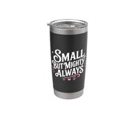 Cute Motivational Small But Mighty Always Bicchiere termico in acciaio inox doppia parete