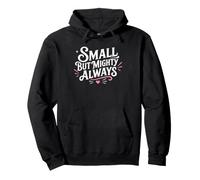 Cute Motivational Small But Mighty Always Felpa con Cappuccio
