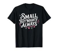 Cute Motivational Small But Mighty Always Maglietta
