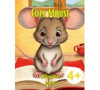 Cute Mouse Coloring Book for Kids 4 +: Adorable Mouse Coloring Pages Featuring Playful Mice in Fun and Whimsical Scenes - Perfect for Kids and Preschoolers