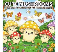 Cute Mushrooms - A Bold & Easy Coloring Book for Stress Relief: 40 Big and Simple Designs Featuring Adorable Mushrooms and Fungi for Relaxation and Joy | Perfect for Adults and Teens