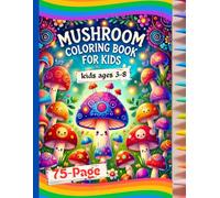 Cute Mushrooms Coloring Book for Kids - 75 Fun Pages of Whimsical Mushrooms & Nature Scenes!: A Delightful Coloring Book Featuring Smiling Mushrooms, ... and Nature-Inspired Designs for Kids Ages 3-8