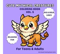 Cute Mythical Creatures Coloring Book Vol. 5: 30 Easy and Relaxing Pages with Big & Bold Lines for Kids, Teens & Adults