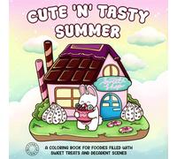 Cute 'n' Tasty Summer: A coloring book for foodies filled with sweet treats and decadent scenes