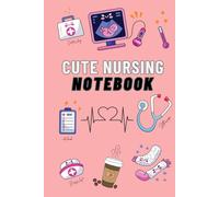 Cute Nursing Notebook for Nursing Students: A Cute and Practical Notebook for Nursing School, Classes, and Daily Notes