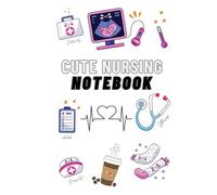 Cute Nursing Notebook for Nursing Students: A Cute and Practical Notebook for Nursing School, Classes, and Daily Notes