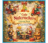Cute Nutcrackers: Coloring Book,19 Adorable Nutcracker Adventures to Color: Christmas Trees, Snowmen,Pajama Parties, For Kids and Adults,Festive ... Flying, and Celebrating the Holidays
