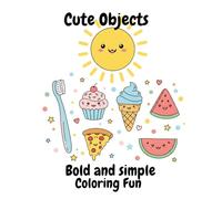 Cute Objects Bold and Simple Coloring Fun: An Enjoyable and Easy Coloring Book with foods and everyday essentials! for kids and adults