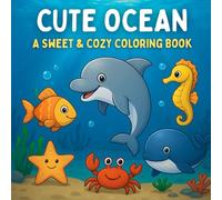 Cute Ocean: A Sweet and Cozy Coloring Book for Adults and Kids