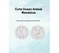 Cute Ocean Animal Mandalas: A Relaxing Coloring Book for Kids & Adults