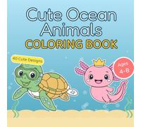 Cute Ocean Animals Bold and Easy Coloring Book: 40 Simple and Big Sea Creatures Designs for Kids Ages 4-8 | Large Print Octopus, Axolotl, Turtle and Ocean Friends for Fun and Relaxation