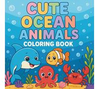 Cute Ocean Animals Coloring Book: Adorable Sea Creatures for Kids Ages 4-8 | Fun Underwater Coloring Pages with Dolphins, Fish, Octopus, Jellyfish, Seahorses & More