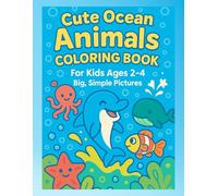 Cute Ocean Animals Coloring Book for Kids Ages 2-4: Big Simple Pictures of Sea Creatures for Toddlers & Preschoolers | Dolphin, Whale, Shark, Turtle, Octopus