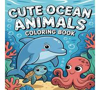 Cute Ocean Animals Coloring Book: Fun and Easy Coloring Pages for Kids Ages 3-8 Featuring Whales, Dolphins, Sea Turtles, Sharks, Octopuses & More!