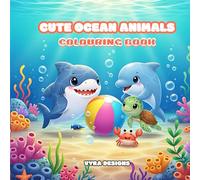Cute Ocean Animals: Colouring Book: 35 Fun and Adorable Sea Creatures to Color - Whales, Dolphins, Turtles, Sharks & More!!