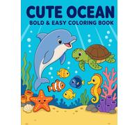 Cute Ocean Bold & Easy Coloring Book: 50 Simple and Relaxing Sea Creature Designs for Adults, Seniors, Teens and Kids Featuring Dolphins, Turtles, Seahorses, Crabs and More
