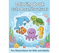 Cute Ocean Creatures Coloring Book: Adorable Underwater Animals for Kids - Fun and Easy Coloring Pages with Dolphins, Turtles, Fish, Octopuses, Seahorses and More
