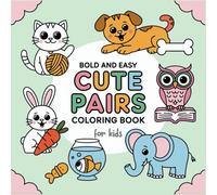 Cute Pairs Coloring Book Bold and Easy: Big and Simple Designs for Relaxing and Stress-Free Coloring | For Adults and Kids with Simple Pairs