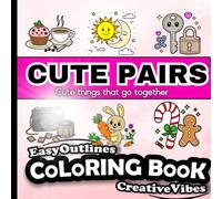 CUTE PAIRS - EASY COLORING BOOK: Variety Of Pairs of Simple Designs To Color - Thick Outlined Images - Coloring Pages For All Ages (Kids, Teens, Adults And Seniors) And Skill Levels