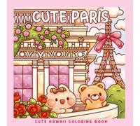 Cute Paris: A Kawaii Coloring Book Adventure: Color Adorable Paris Landmarks and Cute Kawaii Characters - Perfect for Kids and Busy Adults