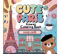 Cute Paris Kawaii Coloring Book: Color a Parisian Adventure with Cozy Landmarks, Delightful Charm, and Adorable Animals for Kids and Adults!