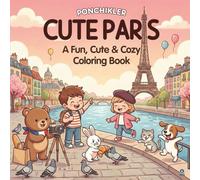 Cute Paris (Ponchikler Series): A Fun, Cute and Cozy Coloring Book for Adults, Teens and Kids - A Cozy Hobby and Coloring Book for Relaxation
